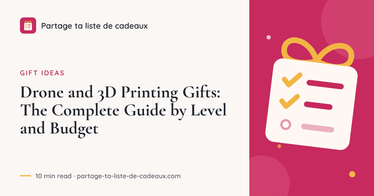 Drone and 3D Printing Gifts: The Complete Guide by Level and Budget
